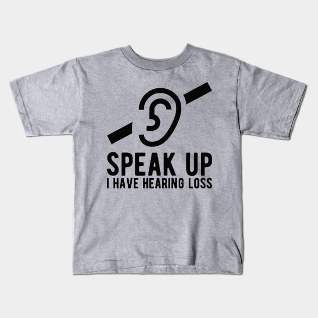 speak up i have hearing loss deaf  hearing asl  audio  impaired  sign   aid  lipread  deafness   bsl  disability communication Kids T-Shirt by Gaming champion